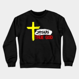 Christian Design Jesus Is True God Crewneck Sweatshirt